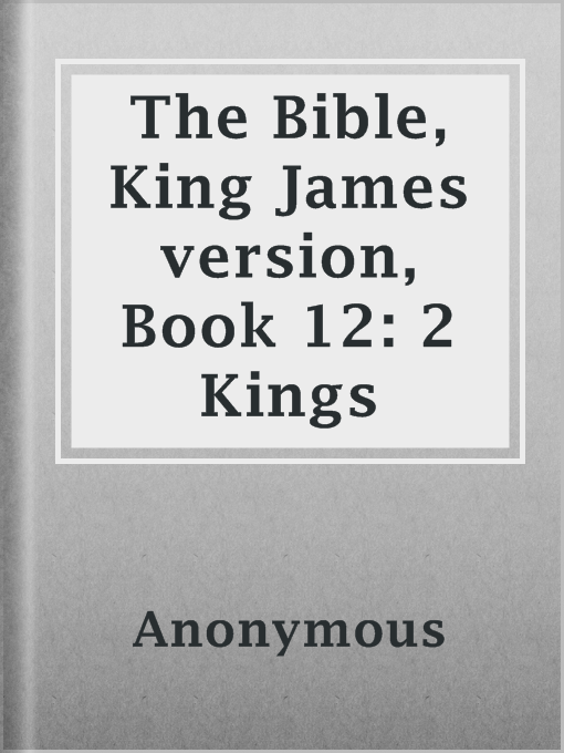 Title details for The Bible, King James version, Book 12: 2 Kings by Anonymous - Available